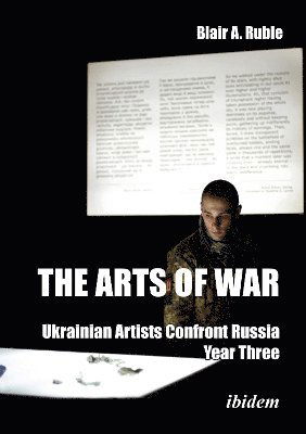 Cover for Dr. Blair A. Ruble · The Arts of War: Ukrainian Artists Confront Russia: Year Three (Paperback Book) [New edition] (2025)