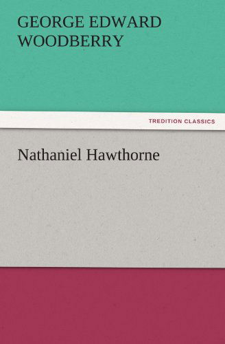 Cover for George Edward Woodberry · Nathaniel Hawthorne (Tredition Classics) (Paperback Book) (2011)