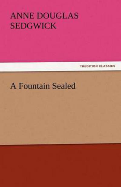 Cover for Anne Douglas Sedgwick · A Fountain Sealed (Tredition Classics) (Pocketbok) (2011)