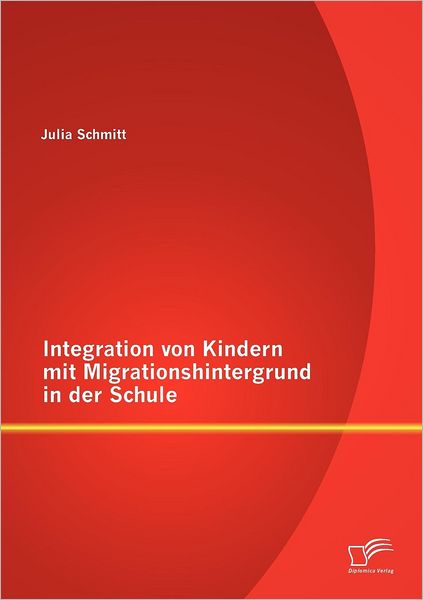 Cover for Julia Schmitt · Integration von Kindern mit Migrationshintergrund in der Schule (Paperback Bog) [German edition] (2012)