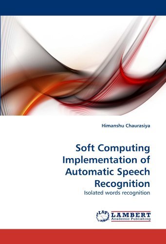 Soft Computing Implementation of Automatic Speech Recognition: Isolated Words Recognition - Himanshu Chaurasiya - Boeken - LAP LAMBERT Academic Publishing - 9783843365703 - 27 oktober 2010