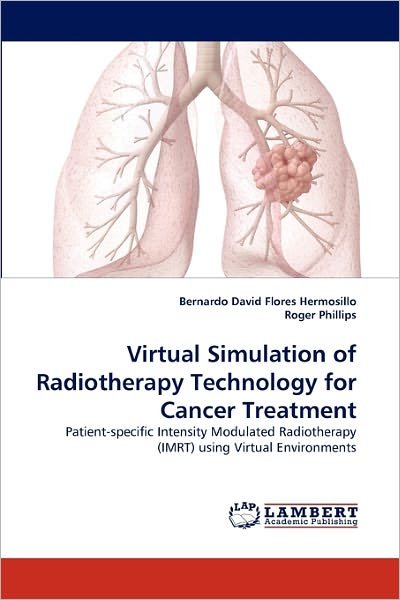 Cover for Roger Phillips · Virtual Simulation of Radiotherapy Technology for Cancer Treatment: Patient-specific Intensity Modulated Radiotherapy (Imrt) Using Virtual Environments (Paperback Bog) (2011)