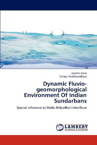 Cover for Sutapa Mukhopadhyay · Dynamic Fluvio-geomorphological Environment of Indian Sundarbans: Special Reference to Matla-bidyadhari Interfluve (Pocketbok) (2012)