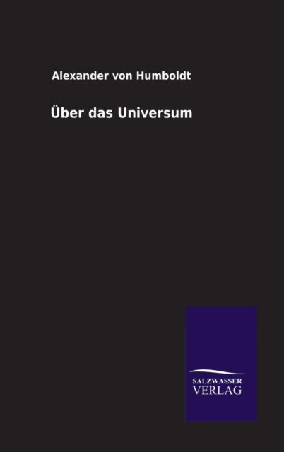 Über Das Universum - Alexander Von Humboldt - Books - Salzwasser-Verlag GmbH - 9783846009703 - December 13, 2013