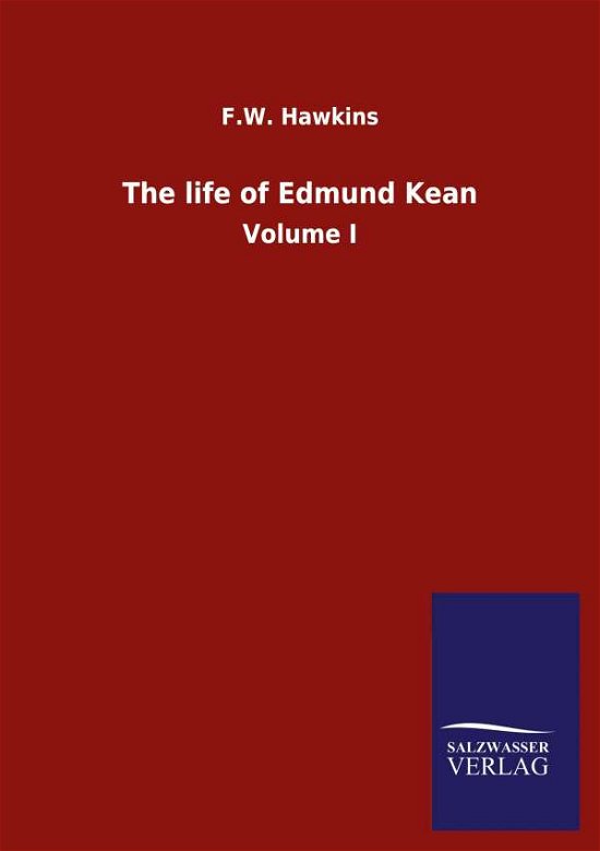 Cover for F W Hawkins · The life of Edmund Kean: Volume I (Paperback Book) (2020)