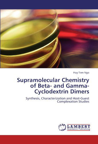 Cover for Huy Tien Ngo · Supramolecular Chemistry of Beta- and Gamma-cyclodextrin Dimers: Synthesis, Characterization and Host-guest Complexation Studies (Taschenbuch) (2011)