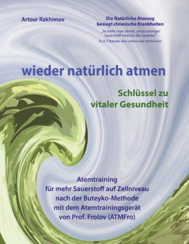 Cover for Rakhimov, Artour, Dr · Wieder Naturlich Atmen: Schlussel Zu Vitaler Gesundheit (Paperback Book) [German edition] (2013)