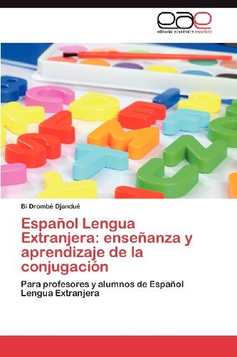 Cover for Bi Drombé Djandué · Español Lengua Extranjera: Enseñanza Y Aprendizaje De La Conjugación: Para Profesores Y Alumnos De Español Lengua Extranjera (Paperback Book) [Spanish edition] (2012)