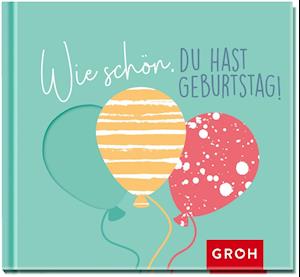 Cover for Groh Verlag · Wie schön, du hast Geburtstag! (Hardcover Book) (2021)