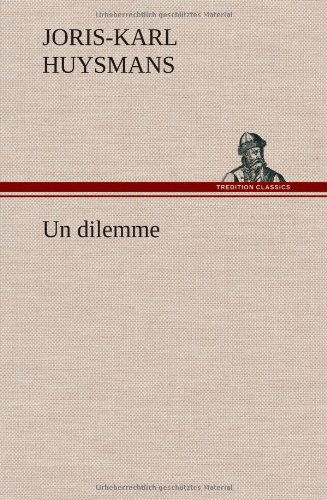 Cover for J. -k (Joris-karl) Huysmans · Un Dilemme (Hardcover bog) [French edition] (2012)