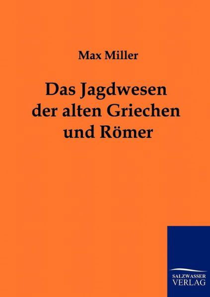 Cover for Max Miller · Das Jagdwesen Der Alten Griechen Und Römer (Paperback Bog) [German, Reprint Des Originals Von 1883. edition] (2011)