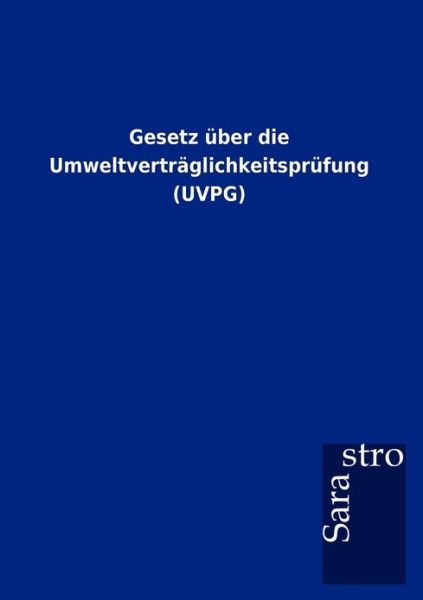 Cover for Sarastro Gmbh · Gesetz Über Die Umweltverträglichkeitsprüfung (Uvpg) (German Edition) (Paperback Book) [German edition] (2012)