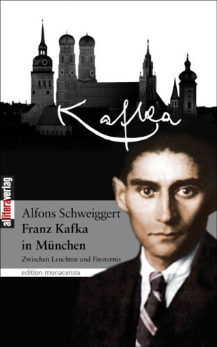 Cover for Alfons Schweiggert · Franz Kafka in Munchen: Zwischen Leuchten und Finsternis (Pocketbok) [German edition] (2014)