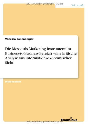 Cover for Vanessa Bonenberger · Die Messe Als Marketing-instrument Im Business-to-business-bereich - Eine Kritische Analyse Aus Informationsökonomischer Sicht (Paperback Book) [German edition] (2012)