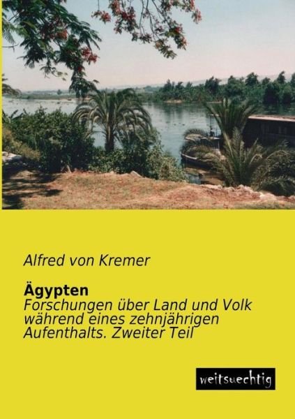 Cover for Alfred Von Kremer · Aegypten: Forschungen Ueber Land Und Volk Waehrend Eines Zehnjaehrigen Aufenthalts. Zweiter Teil (Paperback Book) [German edition] (2013)