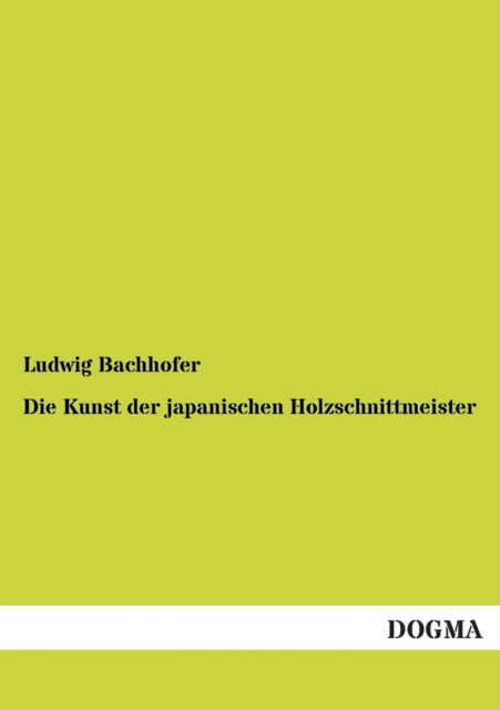 Cover for Ludwig Bachhofer · Die Kunst Der Japanischen Holzschnittmeister (Paperback Book) [German edition] (2013)