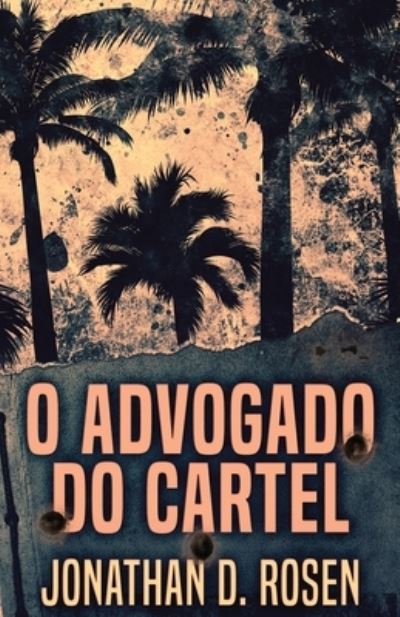 O Advogado do Cartel - Jonathan D Rosen - Books - Next Chapter Circle - 9784867476703 - May 29, 2021