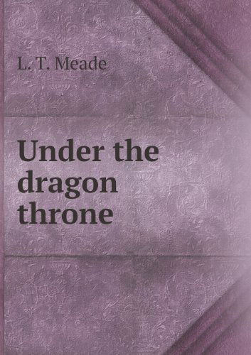 Cover for L. T. Meade · Under the Dragon Throne (Paperback Book) (2013)