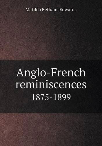 Cover for Matilda Betham-edwards · Anglo-french Reminiscences 1875-1899 (Paperback Book) (2013)