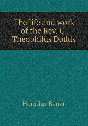 Cover for Horatius Bonar · The Life and Work of the Rev. G. Theophilus Dodds (Paperback Book) (2013)