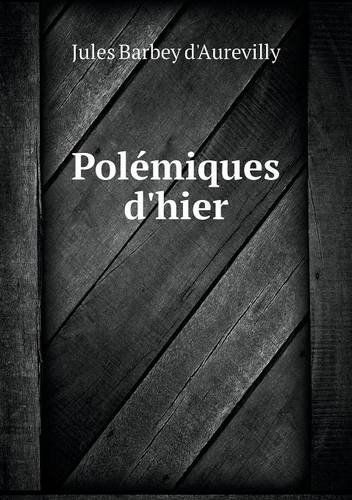 Polémiques D'hier - Jules Barbey D'aurevilly - Książki - Book on Demand Ltd. - 9785518979703 - 2014