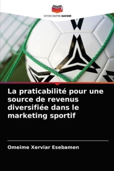 Cover for Omeime Xerviar Esebamen · La praticabilite pour une source de revenus diversifiee dans le marketing sportif (Paperback Bog) (2021)