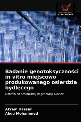 Badanie genotoksyczno?ci in vitro miejscowo produkowanego osierdzia bydl?cego - Akram Hassan - Books - Wydawnictwo Nasza Wiedza - 9786203511703 - April 25, 2021