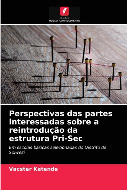 Cover for Vacster Katende · Perspectivas das partes interessadas sobre a reintroducao da estrutura Pri-Sec (Paperback Book) (2021)