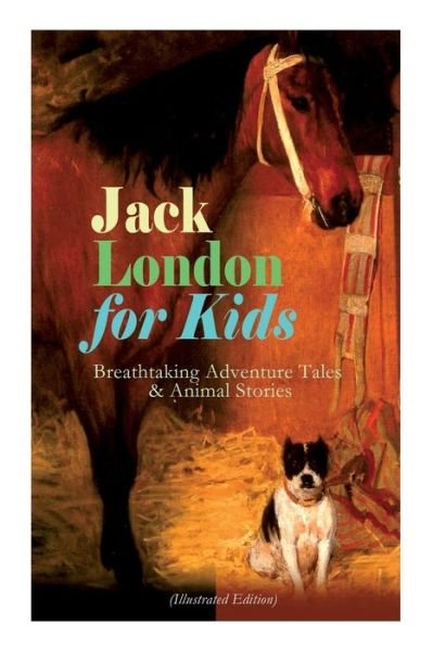 Cover for Jack London · Jack London for Kids - Breathtaking Adventure Tales &amp; Animal Stories (Paperback Bog) [Illustrated edition] (2019)