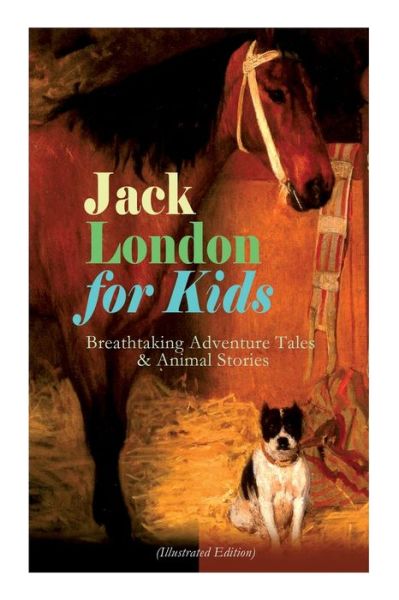 Cover for Jack London · Jack London for Kids - Breathtaking Adventure Tales &amp; Animal Stories (Paperback Book) [Illustrated edition] (2019)