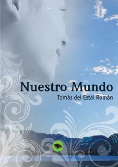 Nuestro Mundo - Tomas Roman del Estal - Books - Bubok Publishing S.L. - 9788468600703 - January 17, 2012