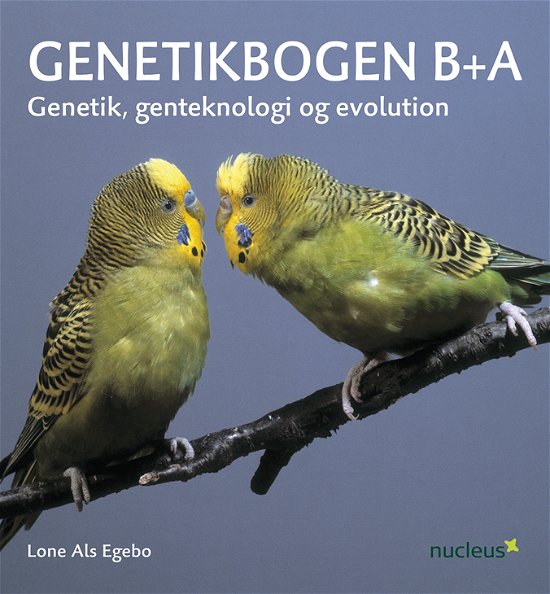 Genetikbogen B+A - Lone Als Egebo - Bøger - Nucleus - 9788790363703 - 12. juni 2014