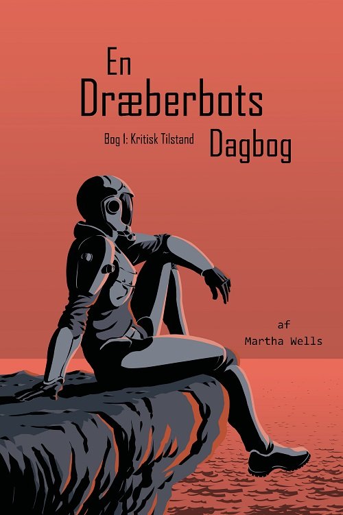 Cover for Martha Wells · En Dræberbots Dagbog: Kritisk Tilstand (Paperback Book) [1er édition] (2022)
