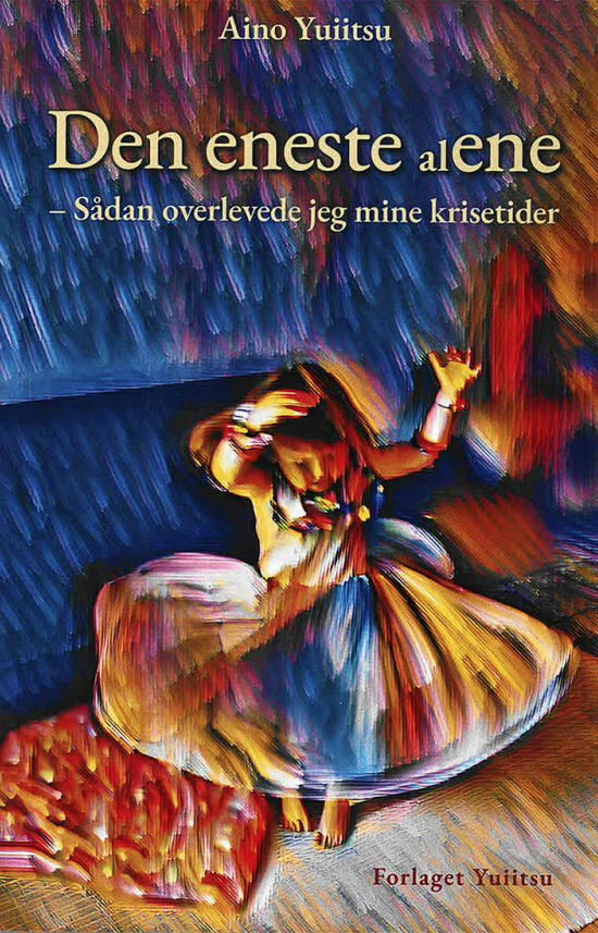 Aino Yuiitsu · Den eneste (al)ene - Sådan overlevede jeg mine krisetider (Paperback Book) [1st edition] (2024)