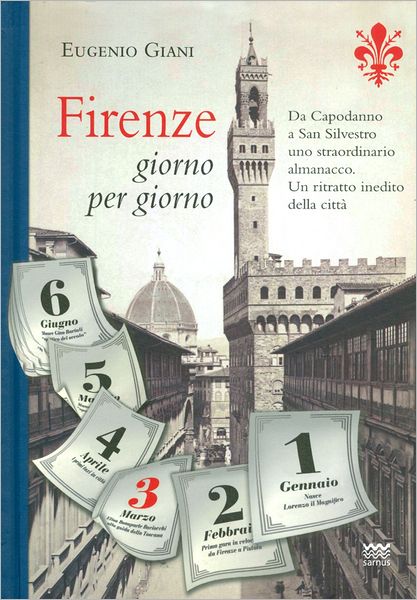 Cover for Eugenio Giani · Firenze Giorno Per Giorno: Da Capodanno a San Silvestro, a Ogni Sfogliar Di Pagina, Un Evento, Un Personaggio, Un Ricordo. Uno Straordinario ... Citta E Dei Fiorentini (Hardcover Book) [Italian edition] (2011)