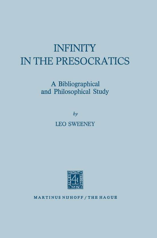 L. Sweeney · Infinity in the Presocratics: A Bibliographical and Philosophical Study (Paperback Book) [Softcover reprint of the original 1st ed. 1972 edition] (1972)