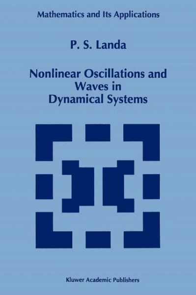 Polina S. Landa · Nonlinear Oscillations and Waves in Dynamical Systems - Mathematics and Its Applications (Pocketbok) [1st Ed. Softcover of Orig. Ed. 1996 edition] (2010)