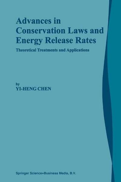 Cover for Yi-Heng Chen · Advances in Conservation Laws and Energy Release Rates: Theoretical Treatments and Applications (Taschenbuch) [Softcover reprint of the original 1st ed. 2002 edition] (2010)
