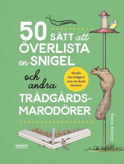 Cover for Simon Akeroyd · 50 sätt att överlista en snigel och andra trädgårdsmarodörer (Hardcover Book) (2022)