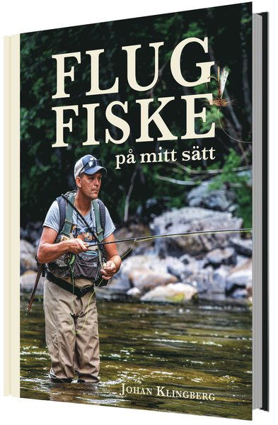 Flugfiske på mitt sätt - Johan Klingberg - Livres - Bokförlaget Settern - 9789175866703 - 5 juin 2020