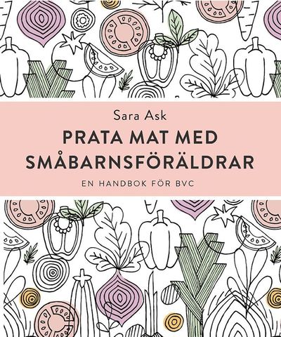 Cover for Sara Ask · Prata mat med småbarnsföräldrar : en handbok för barnhälsovården (Paperback Book) [Ned edition] (2019)