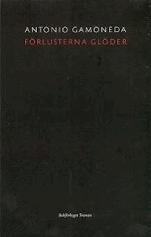 Cover for Antonio Gamoneda · Förlusterna glöder (Book) (2007)