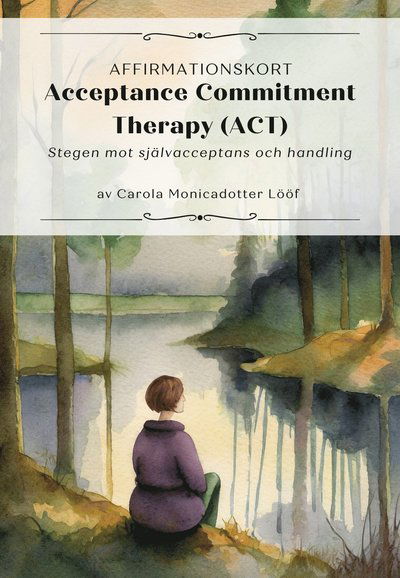 Cover for Carola Monicadotter Lööf · Affirmationskort; Acceptance Commitment Therapy (ACT) (Oracle cards) (2024)