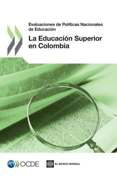 Cover for Oecd Publishing · Revision De Politicas Nacionales De Educacion - Evaluaciones De Politicas Nacionales De Educacion: La Educacion Superior en Colombia (Paperback Book) [Spanish edition] (2013)