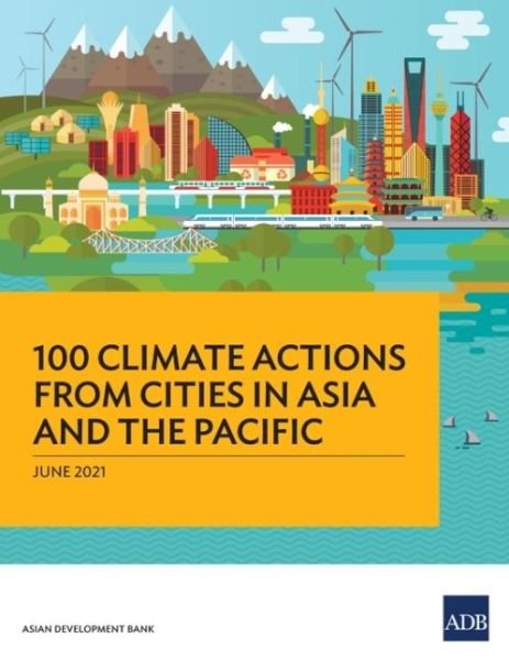 Cover for Asian Development Bank · 100 Climate Actions from Cities in Asia and the Pacific (Paperback Book) (2021)