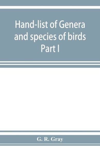 Cover for G R Gray · Hand-list of genera and species of birds: distinguishing those contained in the British Museum Part I (Taschenbuch) (2019)