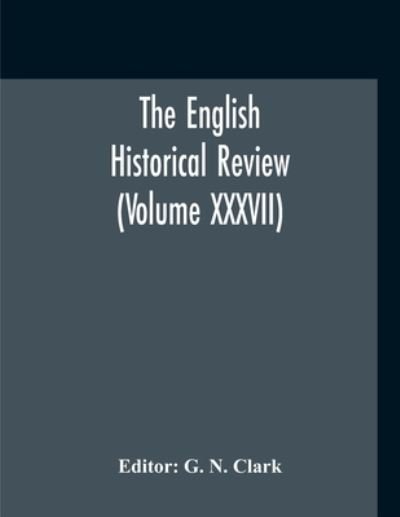 Cover for G N Clark · The English Historical Review (Volume XXXVII) (Taschenbuch) (2020)
