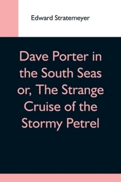 Cover for Edward Stratemeyer · Dave Porter In The South Seas Or, The Strange Cruise Of The Stormy Petrel (Taschenbuch) (2021)