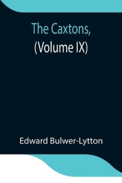 Cover for Edward Bulwer Lytton Lytton · The Caxtons, (Volume IX) (Paperback Book) (2021)