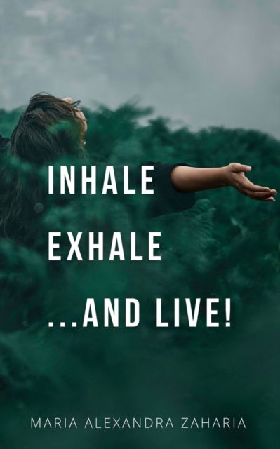 Cover for Maria Alexandra Zaharia · : Inhale Exhale ...and live! (Book) (2023)